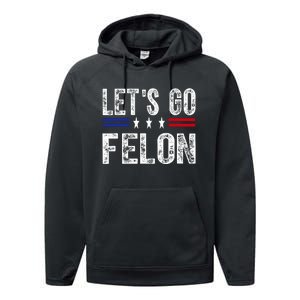 LetS Go Felon Voting For The Convicted Felon Funny 2024 Performance Fleece Hoodie