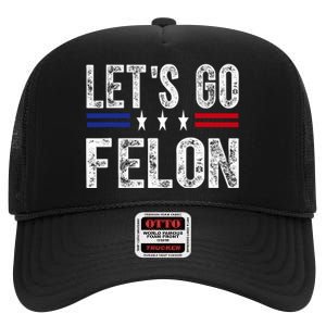 LetS Go Felon Voting For The Convicted Felon Funny 2024 High Crown Mesh Back Trucker Hat