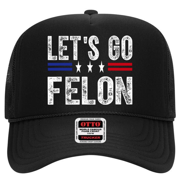 LetS Go Felon Voting For The Convicted Felon Funny 2024 High Crown Mesh Back Trucker Hat