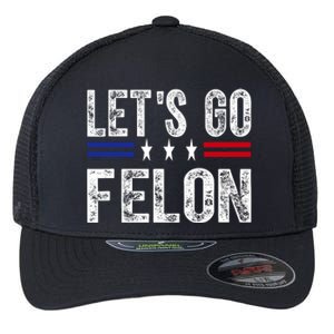 LetS Go Felon Voting For The Convicted Felon Funny 2024 Flexfit Unipanel Trucker Cap