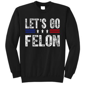 LetS Go Felon Voting For The Convicted Felon Funny 2024 Sweatshirt