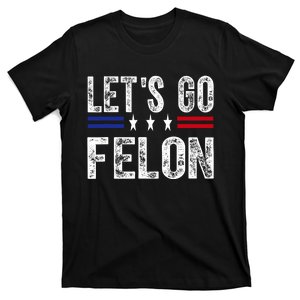 LetS Go Felon Voting For The Convicted Felon Funny 2024 T-Shirt