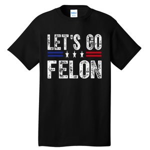 LetS Go Felon Voting For The Convicted Felon Funny 2024 Tall T-Shirt