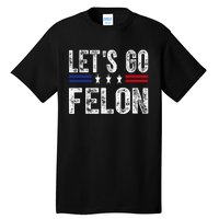 LetS Go Felon Voting For The Convicted Felon Funny 2024 Tall T-Shirt