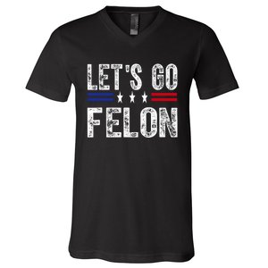 LetS Go Felon Voting For The Convicted Felon Funny 2024 V-Neck T-Shirt