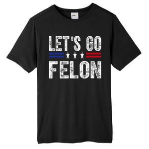 LetS Go Felon Voting For The Convicted Felon Funny 2024 Tall Fusion ChromaSoft Performance T-Shirt