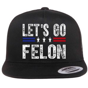 LetS Go Felon Voting For The Convicted Felon Funny 2024 Flat Bill Trucker Hat