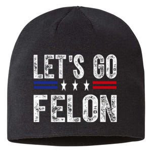 LetS Go Felon Voting For The Convicted Felon Funny 2024 Sustainable Beanie