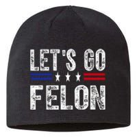 LetS Go Felon Voting For The Convicted Felon Funny 2024 Sustainable Beanie