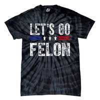 LetS Go Felon Voting For The Convicted Felon Funny 2024 Tie-Dye T-Shirt