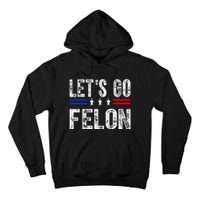 LetS Go Felon Voting For The Convicted Felon Funny 2024 Tall Hoodie