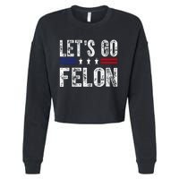 LetS Go Felon Voting For The Convicted Felon Funny 2024 Cropped Pullover Crew