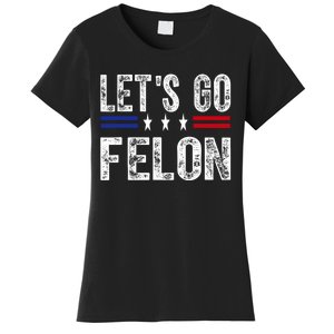 LetS Go Felon Voting For The Convicted Felon Funny 2024 Women's T-Shirt