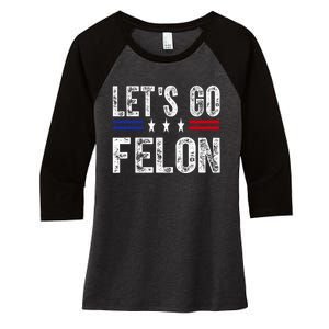 LetS Go Felon Voting For The Convicted Felon Funny 2024 Women's Tri-Blend 3/4-Sleeve Raglan Shirt