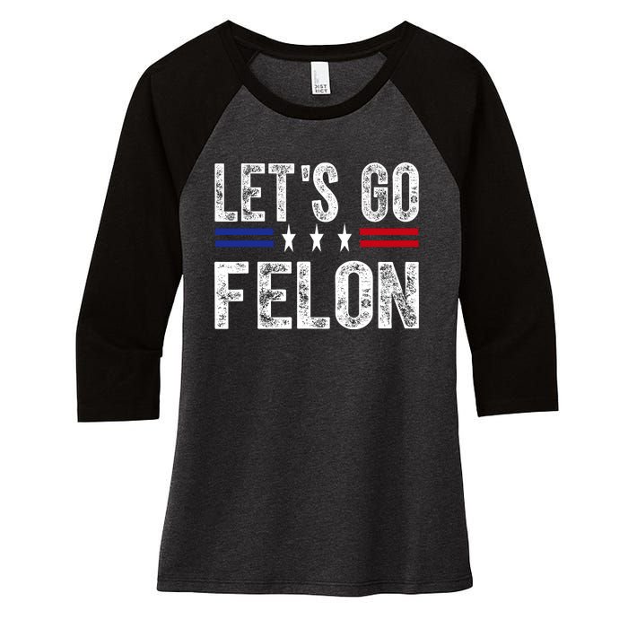 LetS Go Felon Voting For The Convicted Felon Funny 2024 Women's Tri-Blend 3/4-Sleeve Raglan Shirt