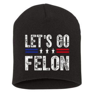 LetS Go Felon Voting For The Convicted Felon Funny 2024 Short Acrylic Beanie