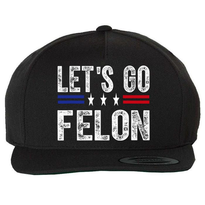 LetS Go Felon Voting For The Convicted Felon Funny 2024 Wool Snapback Cap