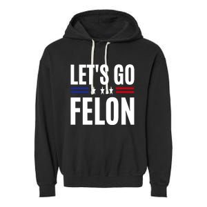 LetS Go Felon Voting For The Convicted Felon Funny 2024 Garment-Dyed Fleece Hoodie