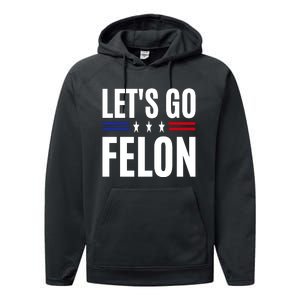 LetS Go Felon Voting For The Convicted Felon Funny 2024 Performance Fleece Hoodie