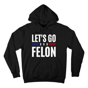 LetS Go Felon Voting For The Convicted Felon Funny 2024 Hoodie