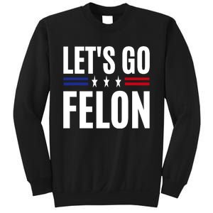 LetS Go Felon Voting For The Convicted Felon Funny 2024 Sweatshirt