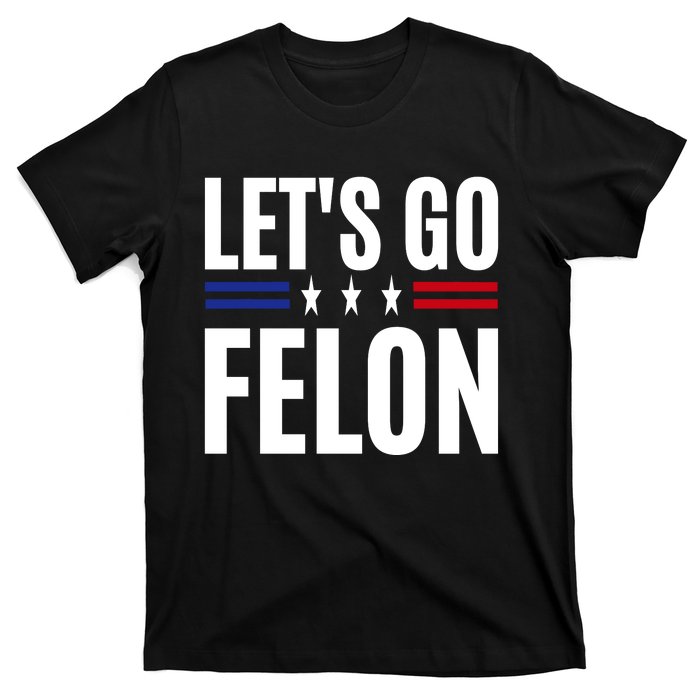 LetS Go Felon Voting For The Convicted Felon Funny 2024 T-Shirt