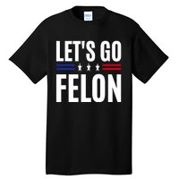 LetS Go Felon Voting For The Convicted Felon Funny 2024 Tall T-Shirt