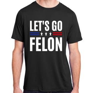 LetS Go Felon Voting For The Convicted Felon Funny 2024 Adult ChromaSoft Performance T-Shirt