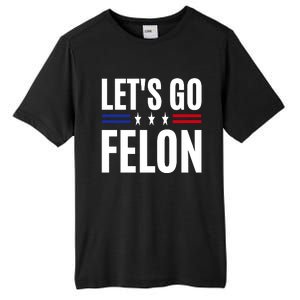 LetS Go Felon Voting For The Convicted Felon Funny 2024 Tall Fusion ChromaSoft Performance T-Shirt