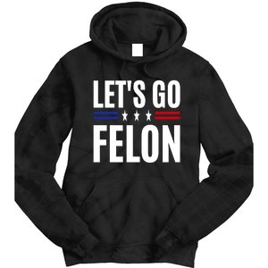 LetS Go Felon Voting For The Convicted Felon Funny 2024 Tie Dye Hoodie