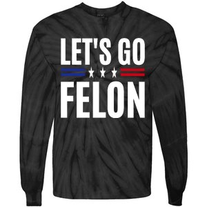 LetS Go Felon Voting For The Convicted Felon Funny 2024 Tie-Dye Long Sleeve Shirt