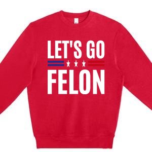 LetS Go Felon Voting For The Convicted Felon Funny 2024 Premium Crewneck Sweatshirt