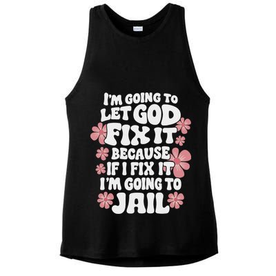 Let God Fix It Because If I Fix It I'm Going To Jail Funny Ladies PosiCharge Tri-Blend Wicking Tank