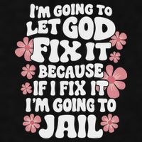 Let God Fix It Because If I Fix It I'm Going To Jail Funny Ladies PosiCharge Tri-Blend Wicking Tank