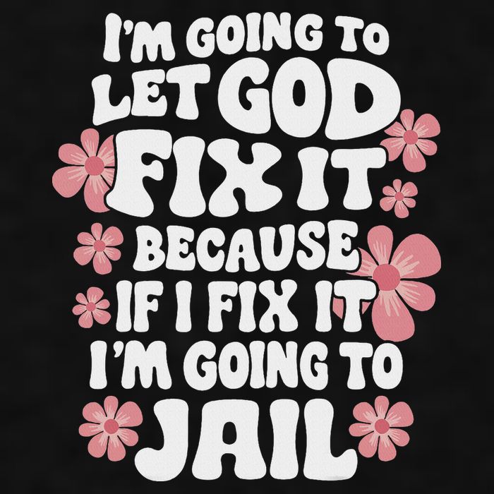Let God Fix It Because If I Fix It I'm Going To Jail Funny Ladies PosiCharge Tri-Blend Wicking Tank