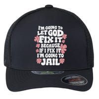 Let God Fix It Because If I Fix It I'm Going To Jail Funny Flexfit Unipanel Trucker Cap