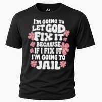Let God Fix It Because If I Fix It I'm Going To Jail Funny Performance Shirt