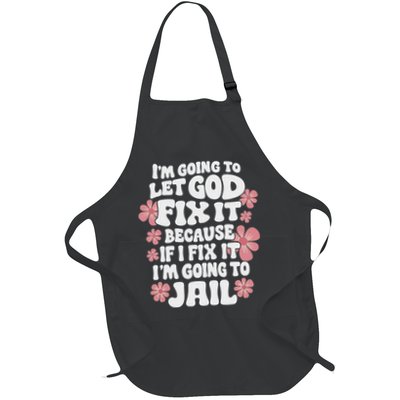 Let God Fix It Because If I Fix It I'm Going To Jail Funny Apron