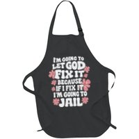 Let God Fix It Because If I Fix It I'm Going To Jail Funny Apron