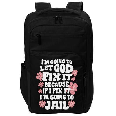 Let God Fix It Because If I Fix It I'm Going To Jail Funny Impact Tech Backpack