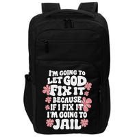 Let God Fix It Because If I Fix It I'm Going To Jail Funny Impact Tech Backpack