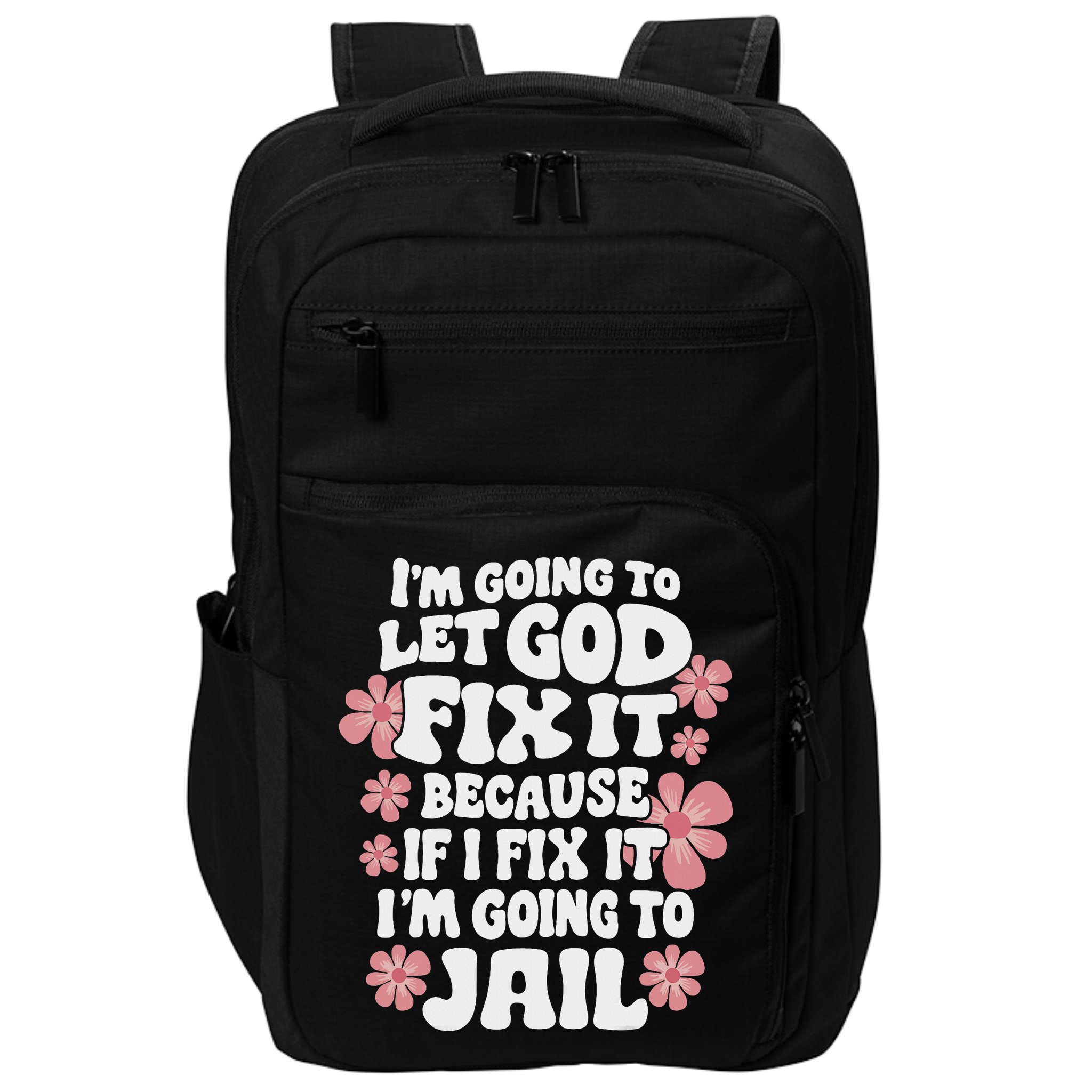 Let God Fix It Because If I Fix It I'm Going To Jail Funny Impact Tech Backpack