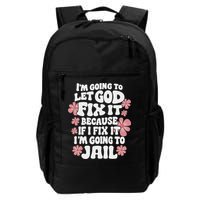 Let God Fix It Because If I Fix It I'm Going To Jail Funny Backpack