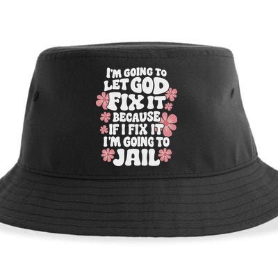 Let God Fix It Because If I Fix It I'm Going To Jail Funny Sustainable Bucket Hat