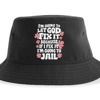 Let God Fix It Because If I Fix It I'm Going To Jail Funny Sustainable Bucket Hat