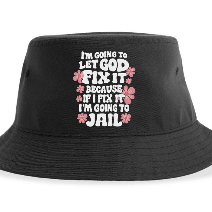 Let God Fix It Because If I Fix It I'm Going To Jail Funny Sustainable Bucket Hat