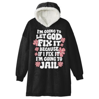 Let God Fix It Because If I Fix It I'm Going To Jail Funny Hooded Wearable Blanket