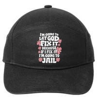 Let God Fix It Because If I Fix It I'm Going To Jail Funny 7-Panel Snapback Hat