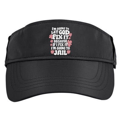 Let God Fix It Because If I Fix It I'm Going To Jail Funny Adult Drive Performance Visor