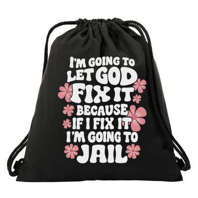 Let God Fix It Because If I Fix It I'm Going To Jail Funny Drawstring Bag